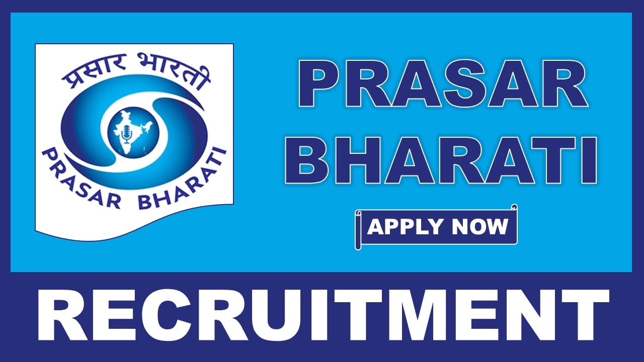 Prasar Bharati Recruitment 2025: Check Post, Place of Posting, Qualification, Experience and Other Details, Apply Now