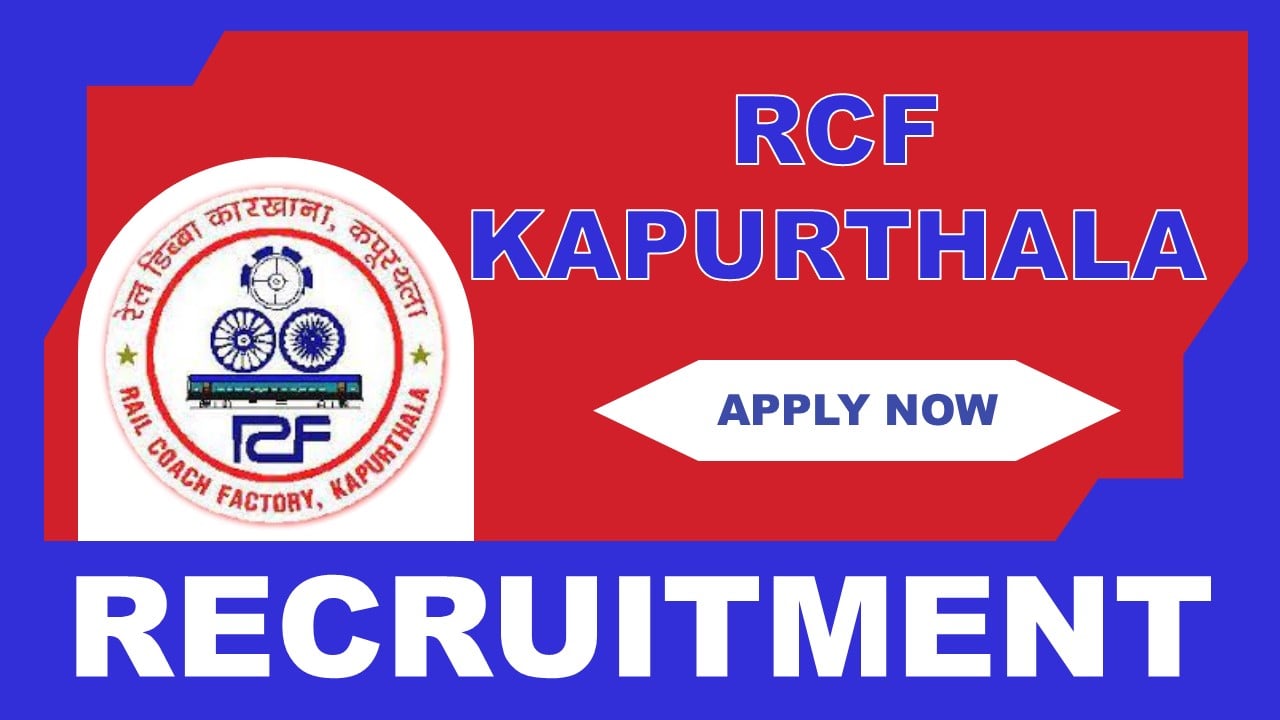 RCF Kapurthala Recruitment 2025: Check Post Name, Qualification, Application Fee, and How to Apply Details