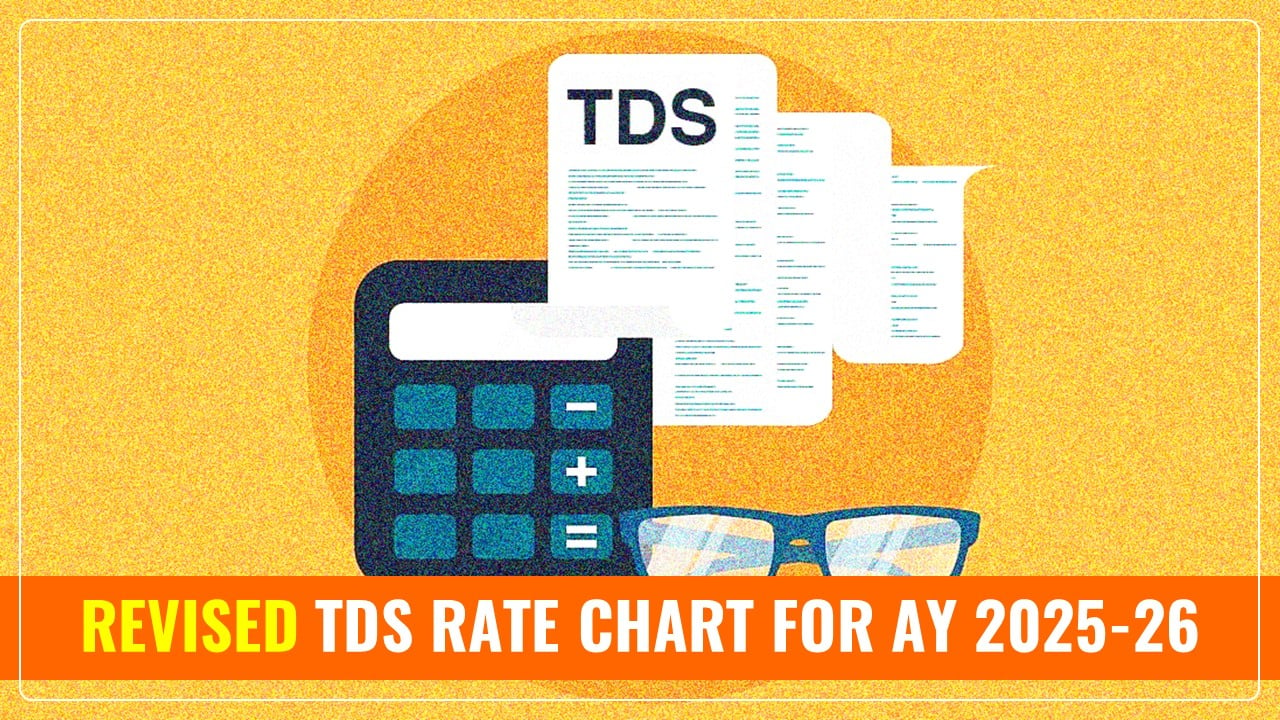 Income Tax Update: CBDT issued Revised TDS Rate Chart for AY 2025-26