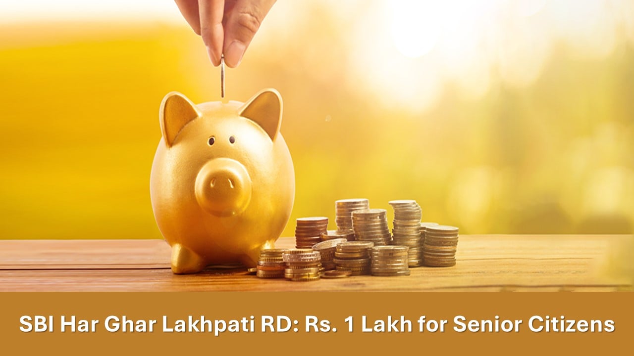 SBI Har Ghar Lakhpati RD: Monthly Investment Plan for Senior Citizens to Earn Rs. 1 Lakh