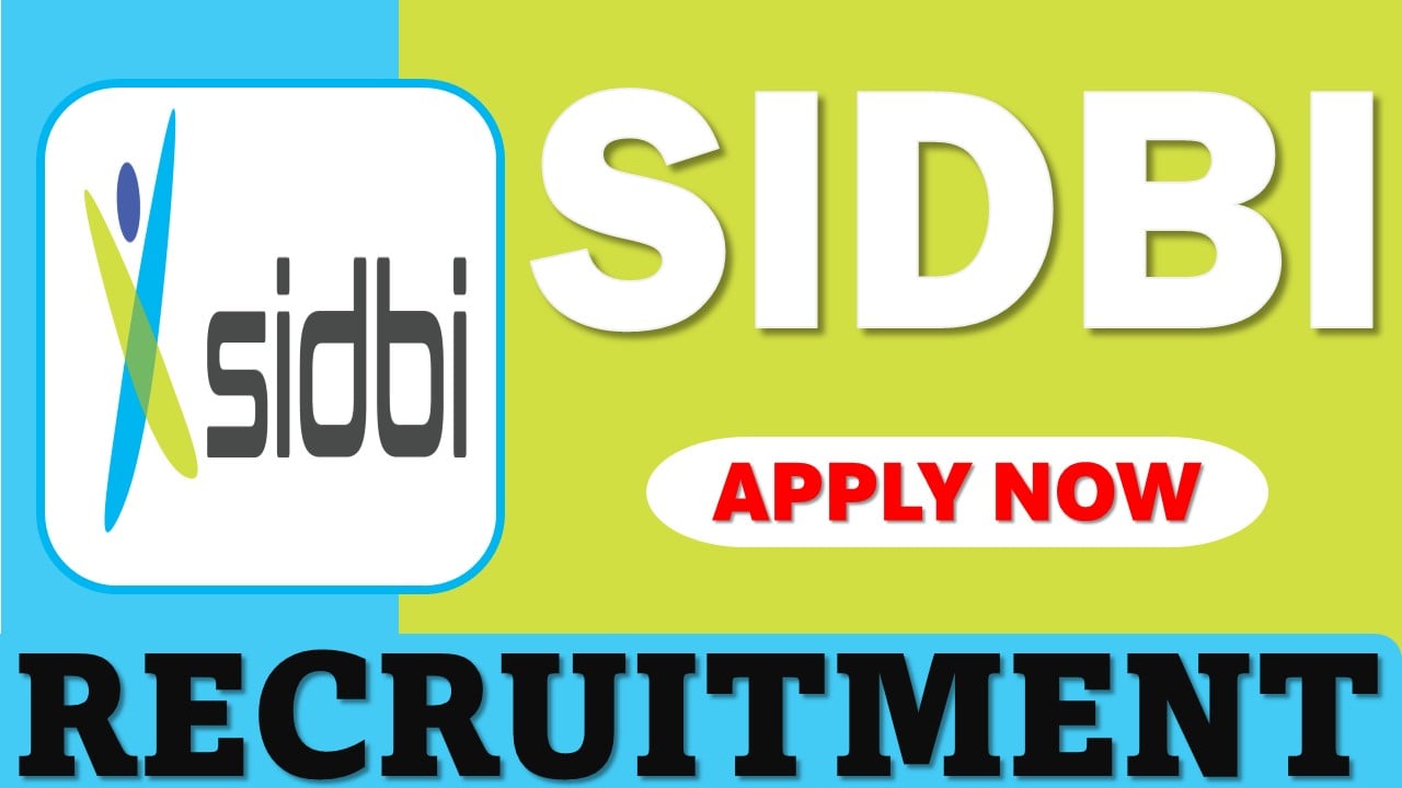 SIDBI Recruitment 2025: Application Process Started, Check Place of Posting, Post Name, Age Limit and More Essential Details