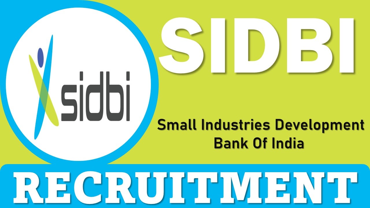 SIDBI Recruitment 2025: Check Post, Vacancies, Salary, Place of Posting and Process to Apply