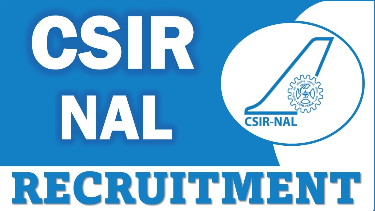 CSIR – NAL Recruitment 2025: Check Post, Qualification, Tenure, Vacancies and Application Process Details