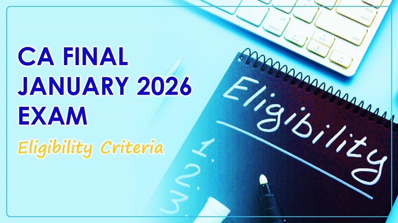 CA Final Exams: Eligibility Criteria for the January 2026 Exams