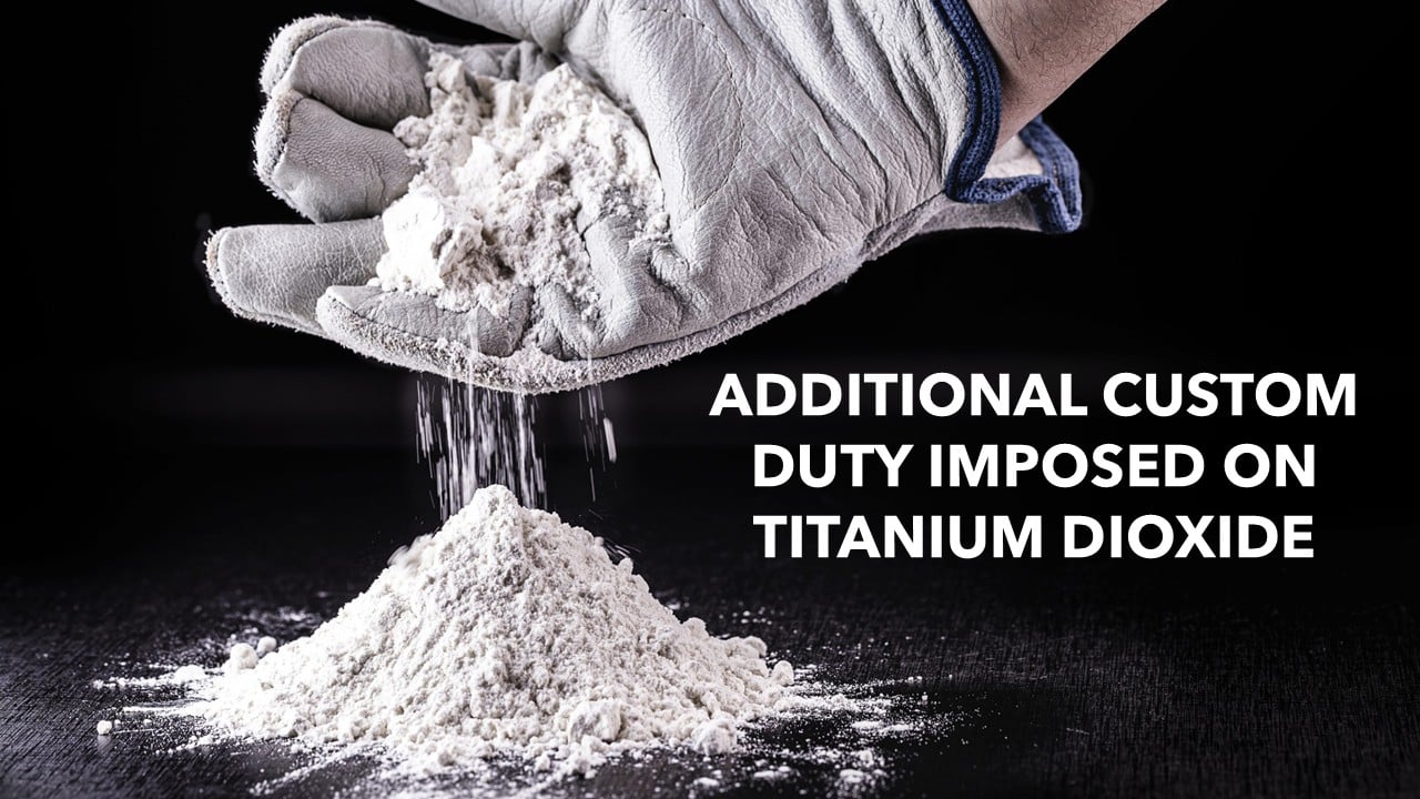 CBIC imposes Additional Custom Duty on Titanium Dioxide [Read Notification]