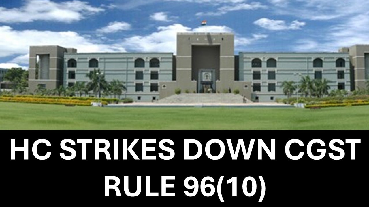 High Court Strikes Down Rule 96(10) of CGST Rules as Ultra Vires