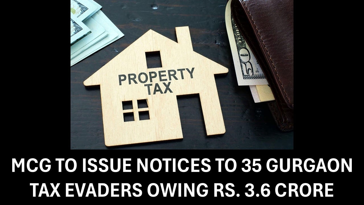 MCG Cracks Down on 35 Property Tax Defaulters in Gurgaon, Rs. 3.6 Crore Dues Pending