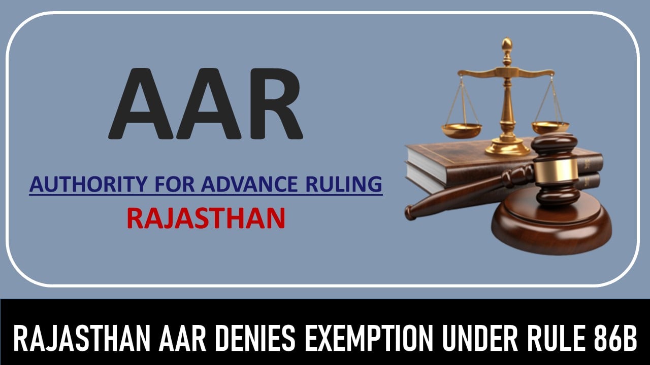 GST Rule 86B Exemption Denied if No Single Partner Nor Firm Has Paid More than Rs. 1L Income tax: AAR