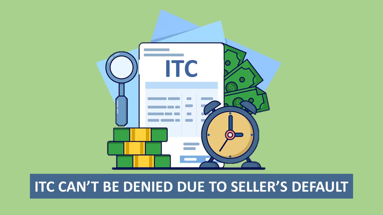 ITC Can’t Be Denied for Seller’s Default: HC Rules State Must Recover Tax from Seller, Not Bona Fide Purchaser