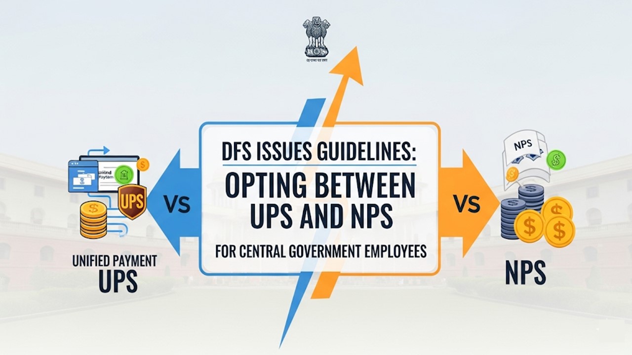 DFS Issues Guidelines on Opting Between UPS and NPS for Central Government Employees