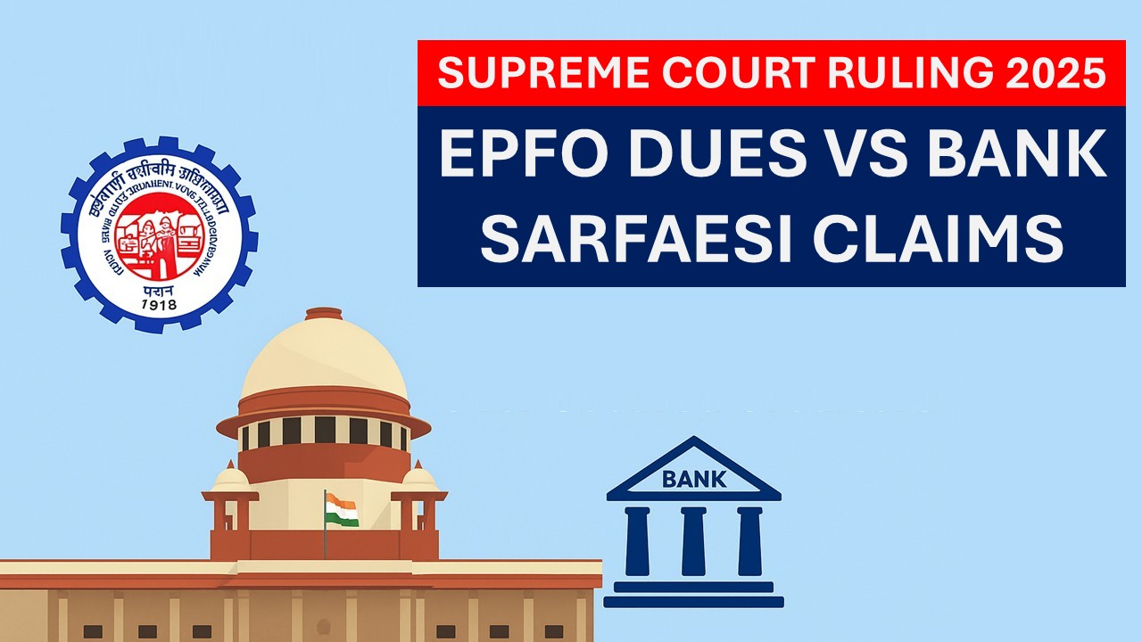 EPFO Dues vs Bank’s SARFAESI Claims: SC on Priority of Provident Fund Dues Over Secured Creditors
