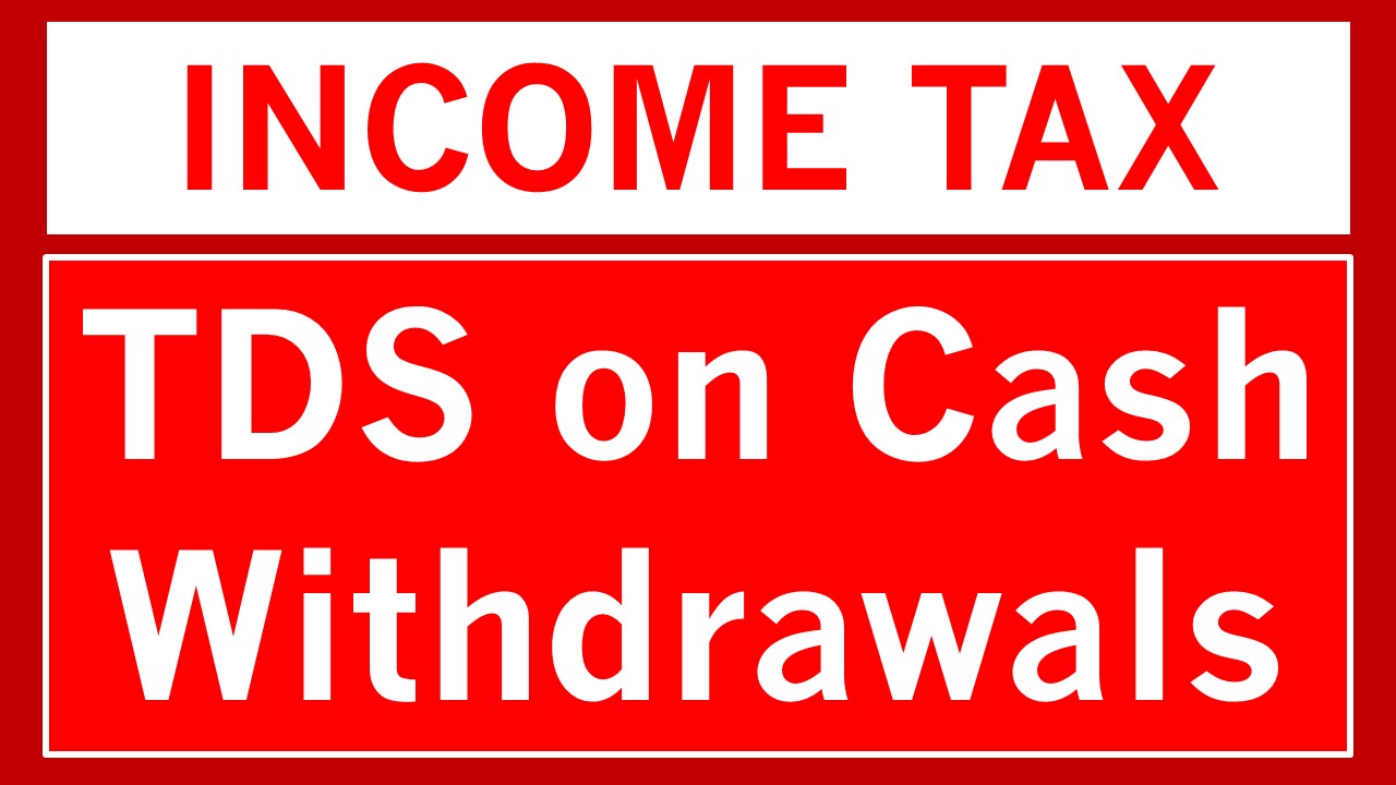 Why Cash Withdrawals Attract TDS- Know Limits, Rates and Rules