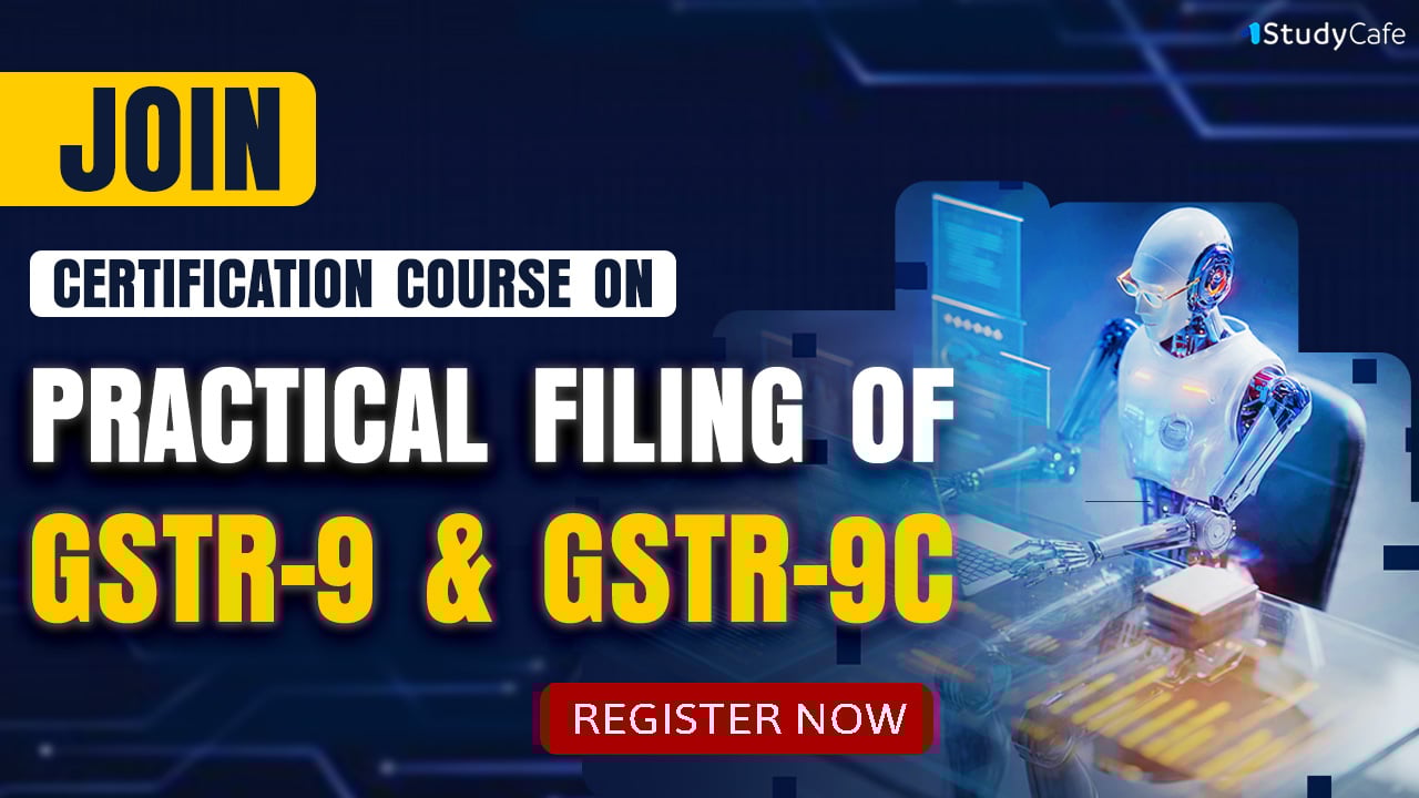 Practical Filing of GSTR-9 & GSTR-9C Certification Course