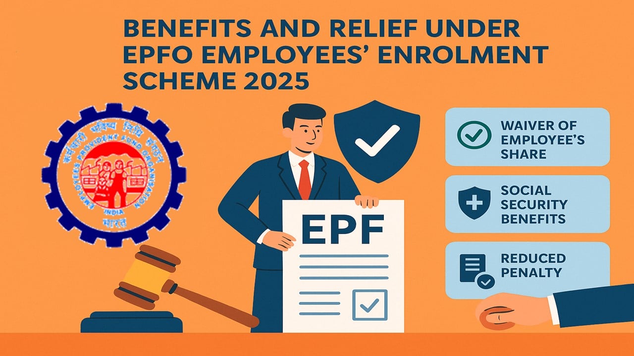Benefits and Relief Under EPFO Employees’ Enrolment Scheme 2025