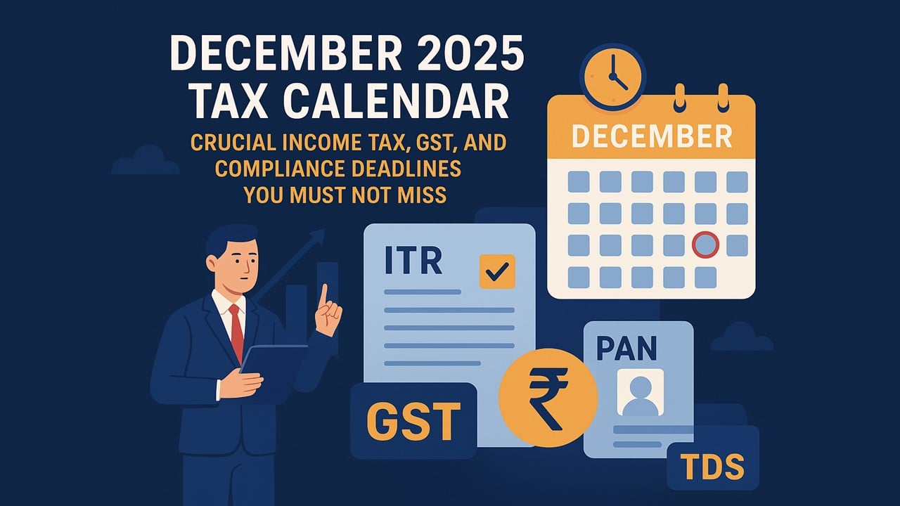 December 2025 Tax Calendar: Crucial Income Tax, GST, and Compliance Deadlines You Must Not Miss