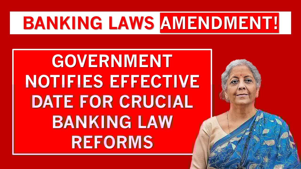 Government Notifies Effective Date for Key Provisions of Banking Laws (Amendment) Act, 2025