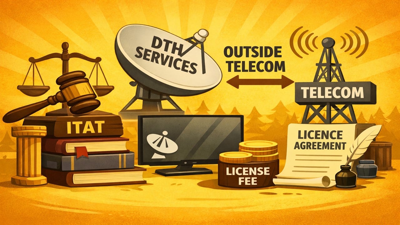 ITAT Clarifies: DTH Services Outside Telecom Definition, Licence Fee Allowed