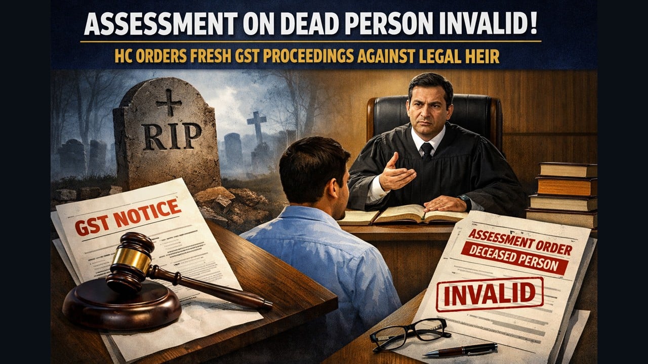 Assessment on Dead Person Invalid: HC Orders Fresh GST Proceedings Against Legal Heir
