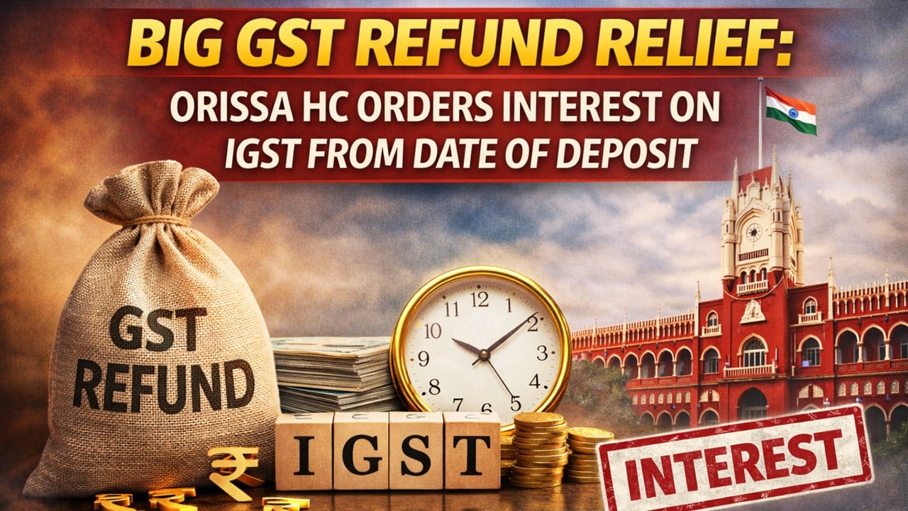 Big GST Refund Relief: Orissa HC Orders Interest on IGST from Date of Deposit