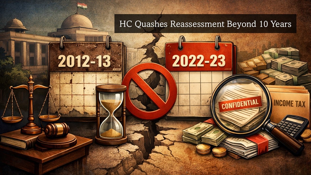 Gujarat HC: Income Tax Reassessment Beyond 10 Years Invalid Even After Search