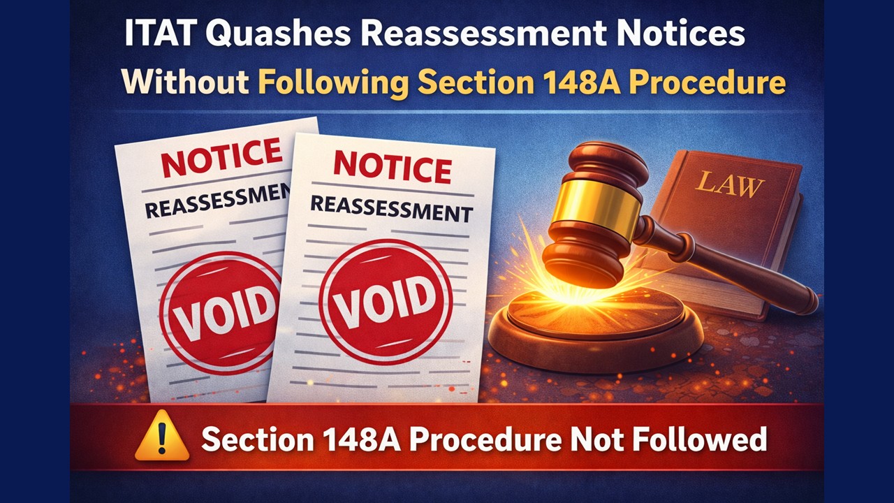 ITAT Quashes Reassessment Notices Without Following Section 148A Procedure
