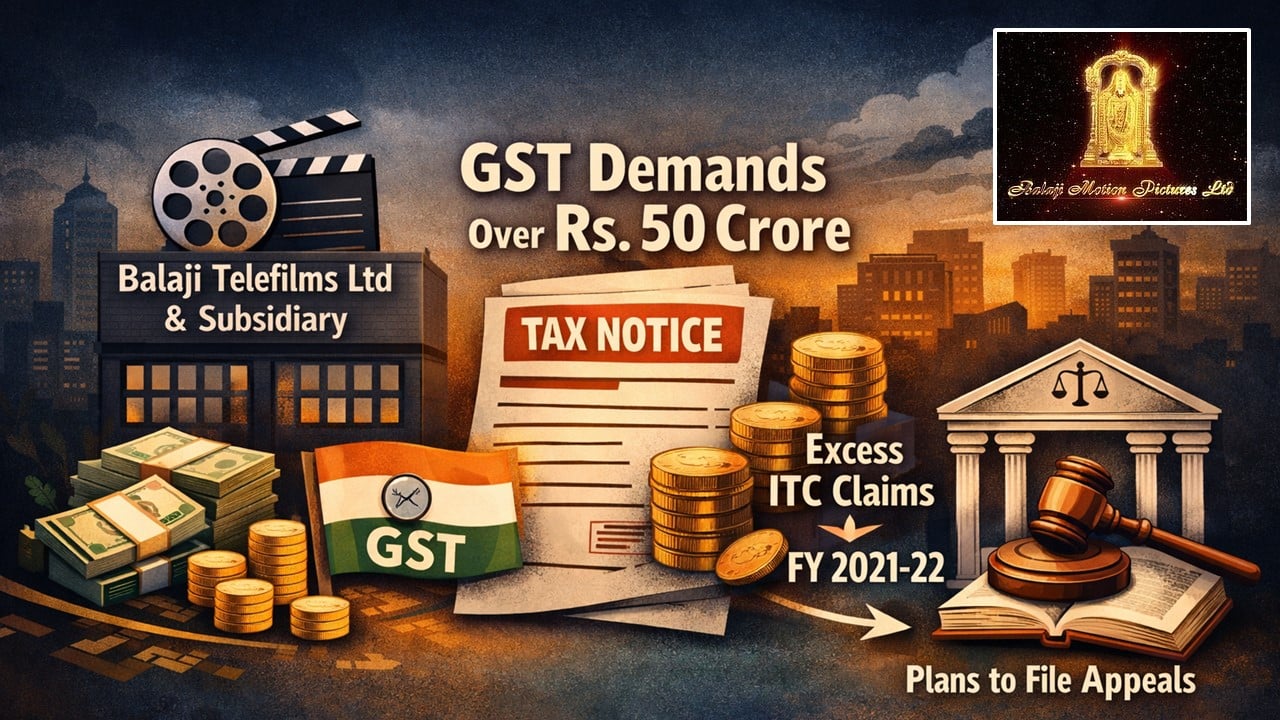 Balaji Telefilms and Its Subsidiary Faces Rs. 50.62 Crores GST Demand; Plan to Appeal Before Appellate Authority