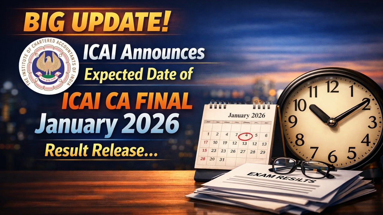 Big Update! ICAI Announces Expected Date of ICAI CA Final January 2026 Result Release