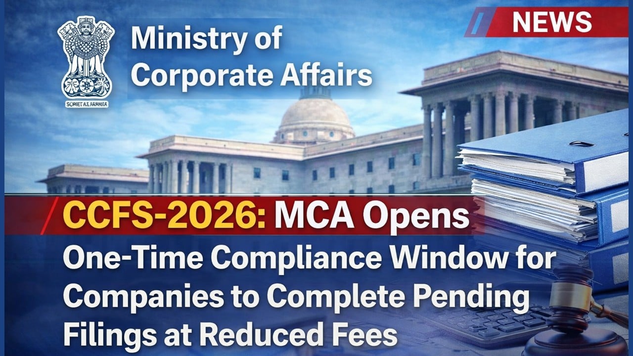 CCFS-2026: MCA Opens One-Time Compliance Window for Companies to complete pending filing with reduced fees