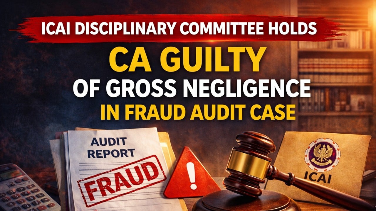 ICAI Disciplinary Committee Holds CA Guilty of Gross Negligence in Fraud Audit Case