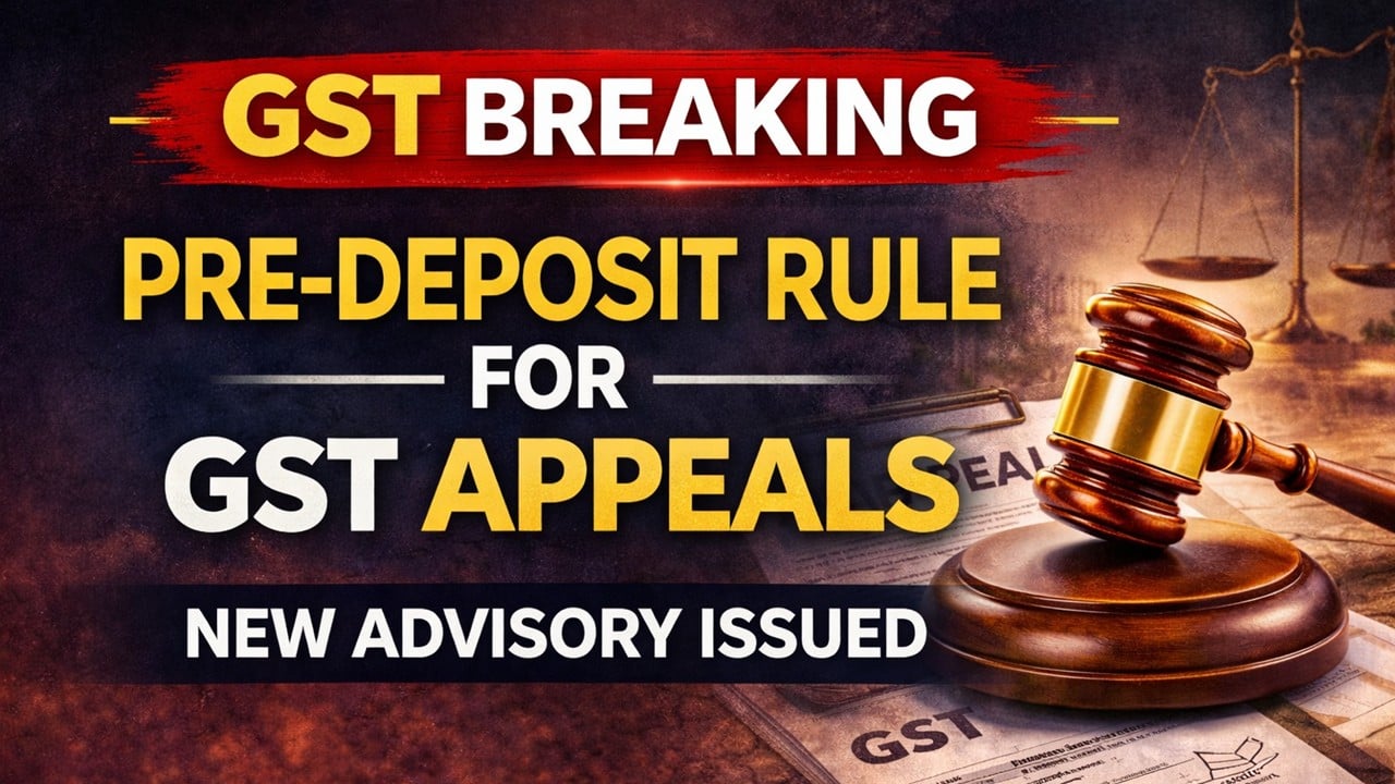 GST BREAKING: Advisory on Payment of pre-deposit while filing of appeal before First Appellate authority