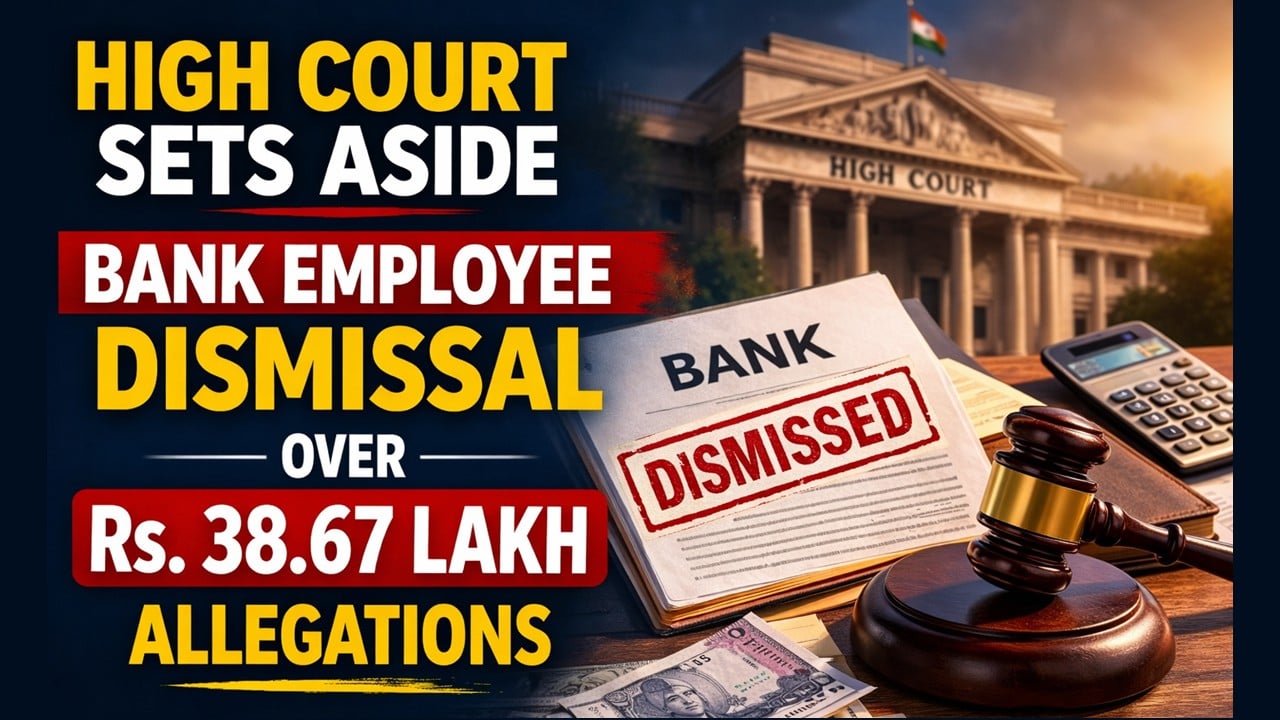 High Court Sets Aside Bank Employee Dismissal Over Rs. 38.67 Lakh Allegations