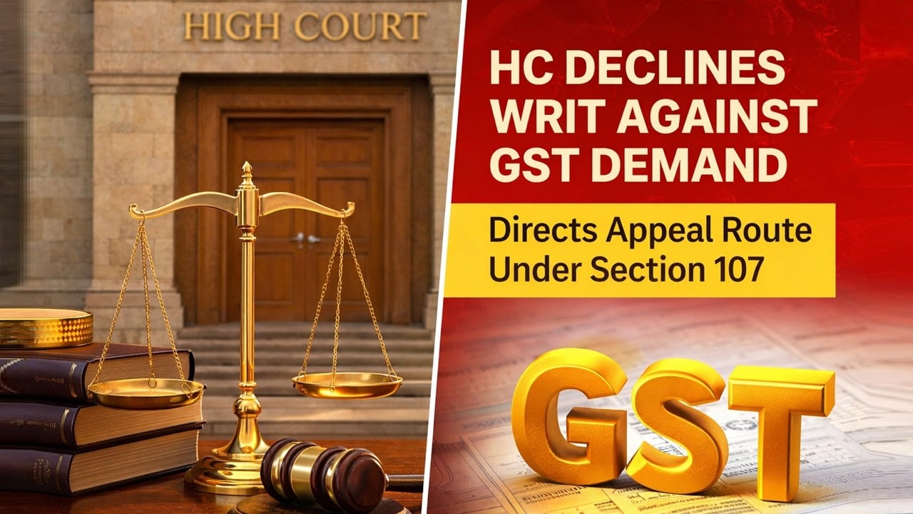 HC Declines Writ Against GST Demand, Directs Appeal Route Under Section 107