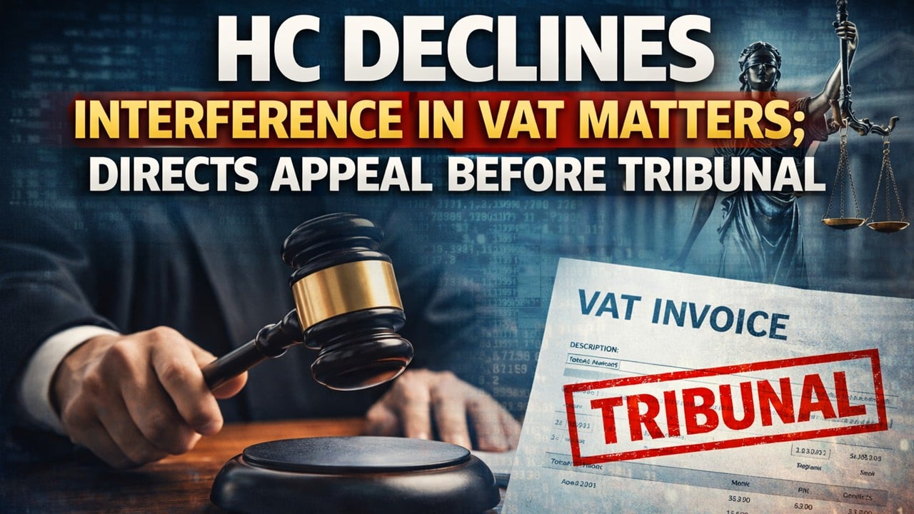 HC Declines Interference in VAT Matters; Directs Appeal Before Tribunal
