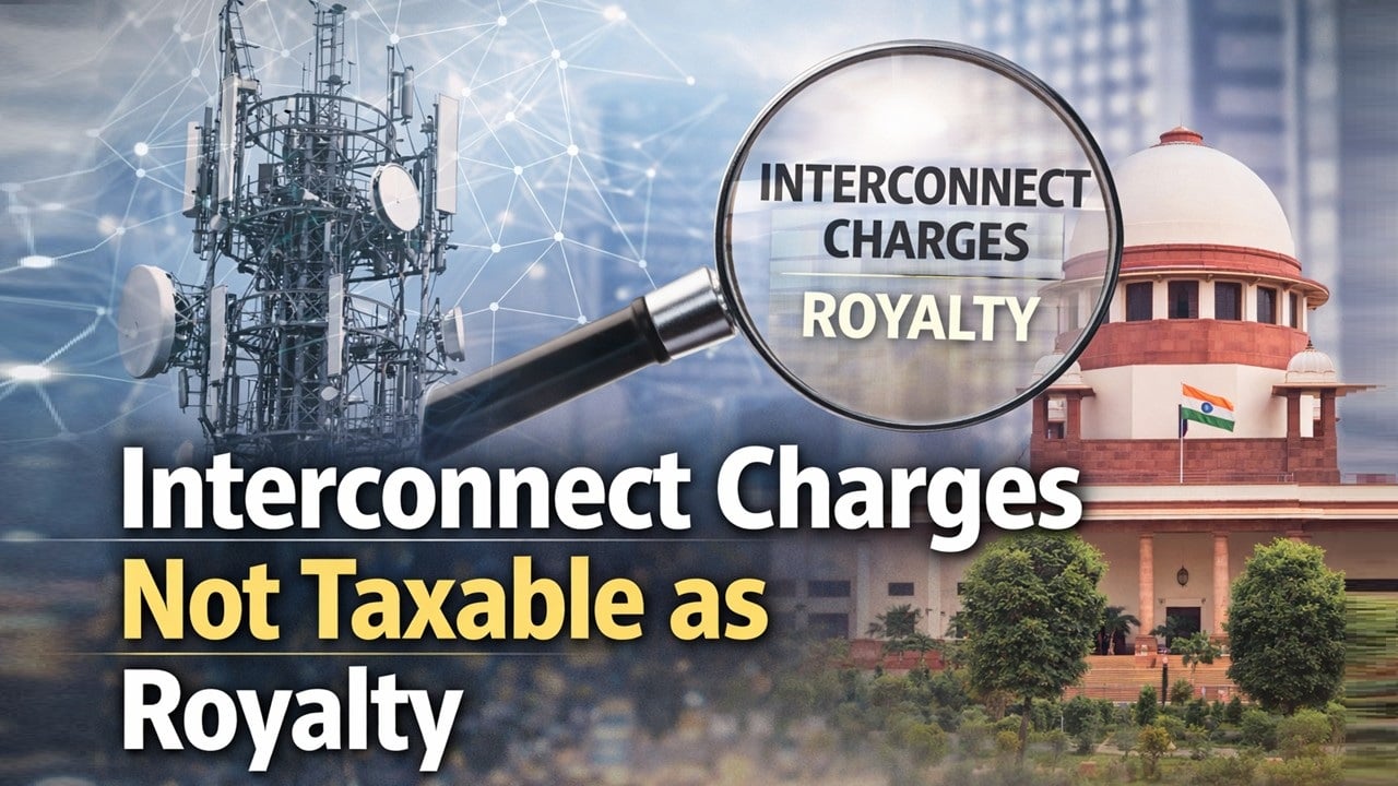Supreme Court Upholds HC Ruling; Interconnect Charges Not Taxable as Royalty