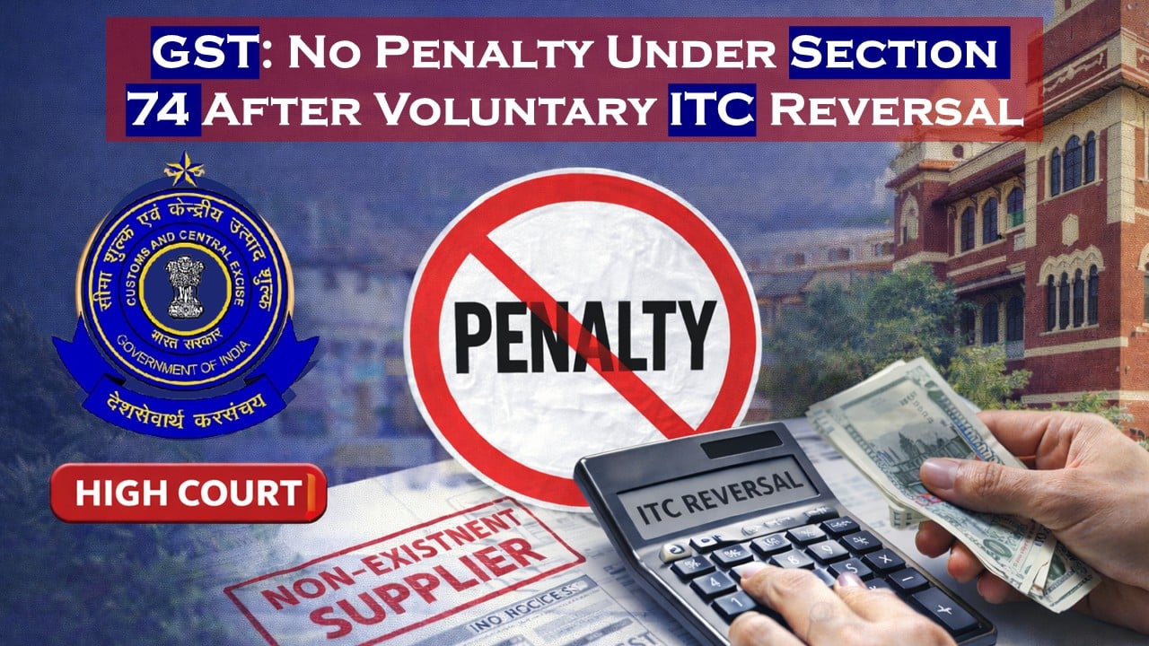 GST: No Penalty Under Section 74 After Voluntary ITC Reversal due to non-existent supplier, says High Court