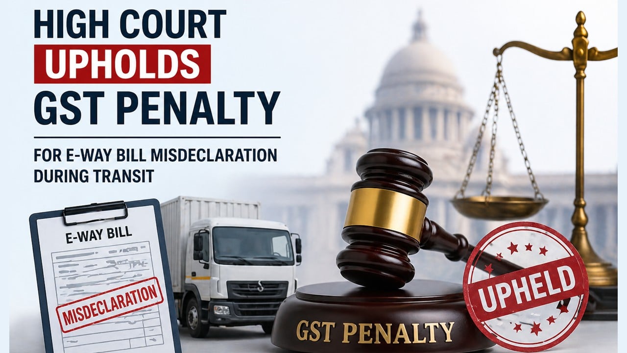 High Court Upholds GST Penalty for E-Way Bill Misdeclaration During Transit