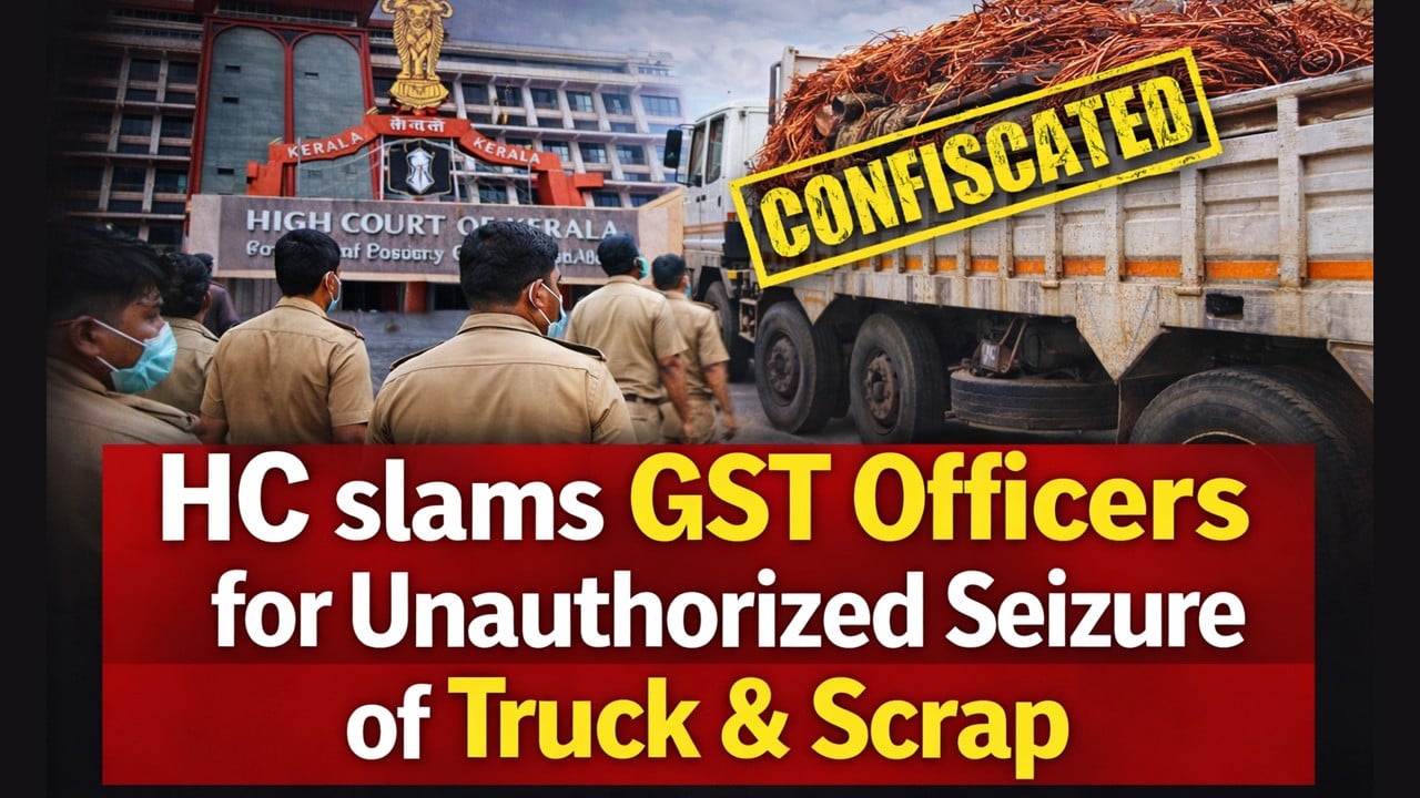 High Court slams GST Officers for Unauthorized Seizure of Truck & Scrap