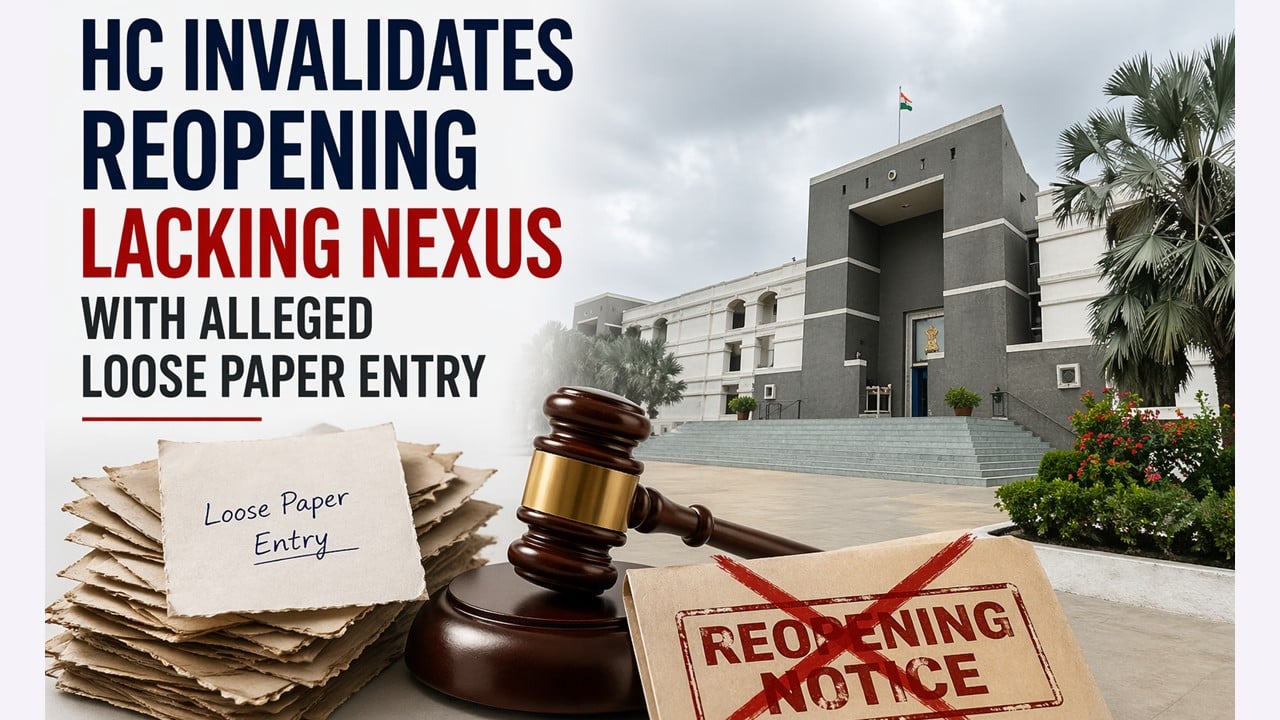 HC Invalidates Reopening Lacking Nexus with Alleged Loose Paper Entry