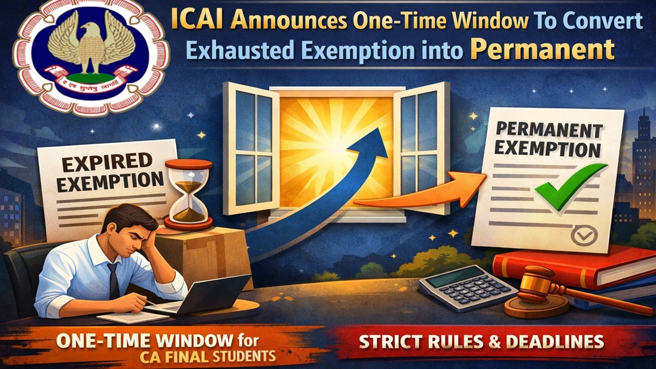 ICAI Announces One-Time Window to Convert Exhausted Exemption into Permanent for CA Final Students