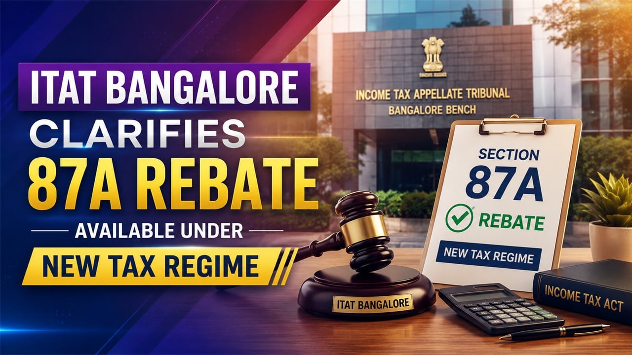 Bangalore ITAT Clarifies 87A Rebate Available Under New Tax Regime