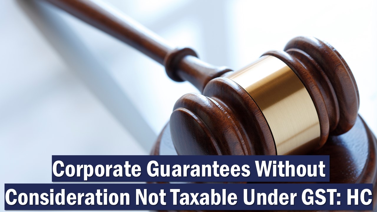 Bombay HC Rules Corporate Guarantees Without Consideration Not Taxable Under GST