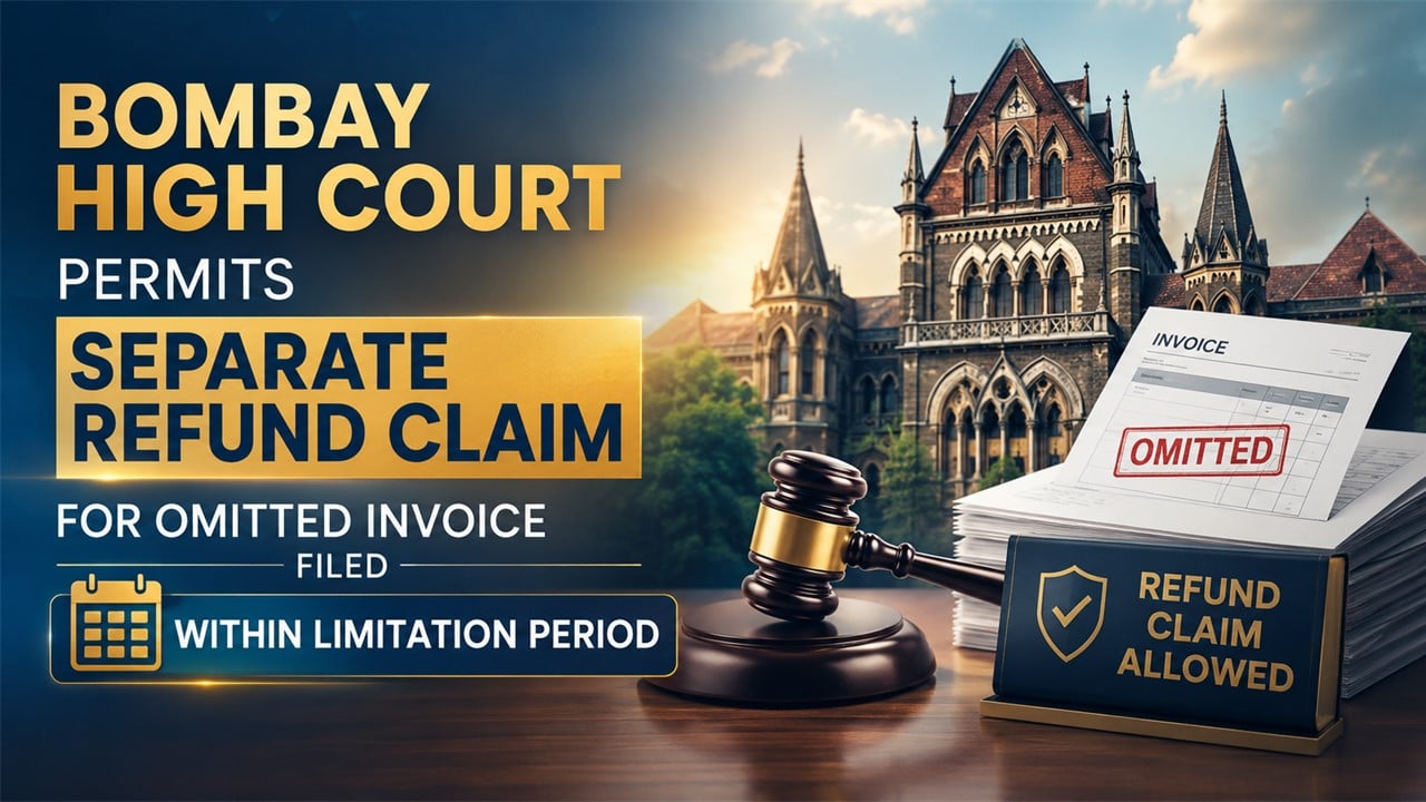 Bombay High Court Allows Second GST Refund Claim for Omitted Invoice