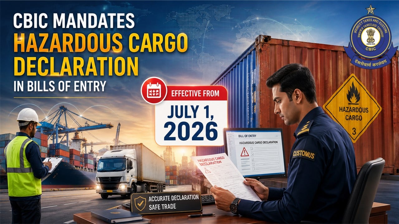 CBIC Mandates Hazardous Cargo Declaration in Bills of Entry from July 1, 2026