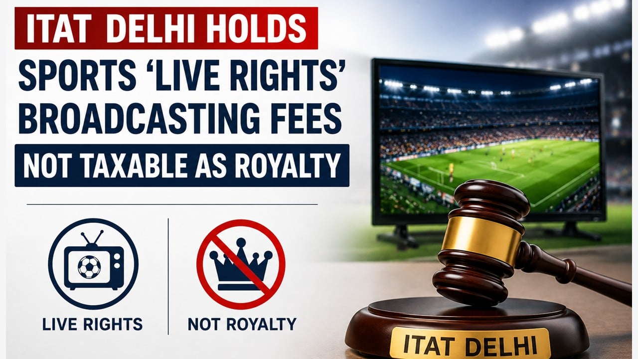 ITAT Delhi Holds Sports ‘Live Rights’ Broadcasting Fees Not Taxable As Royalty