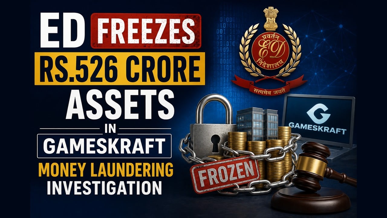ED Freezes Rs.526 Crore Assets in Gameskraft Money Laundering Investigation