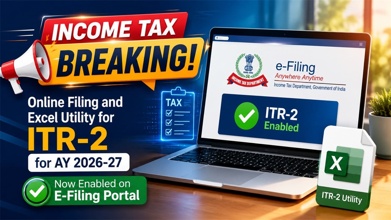 INCOME TAX BREAKING: Online Filing and Excel Utility for ITR-2 for AY 2026-27 Now Enabled on E-Filing Portal