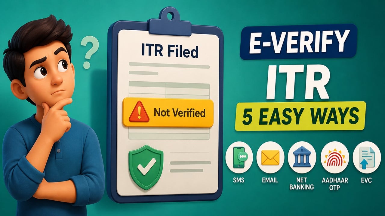 Filed Your ITR but Haven’t Verified It Yet? Here Are 5 Easy Ways to E-Verify Your ITR in Minutes 