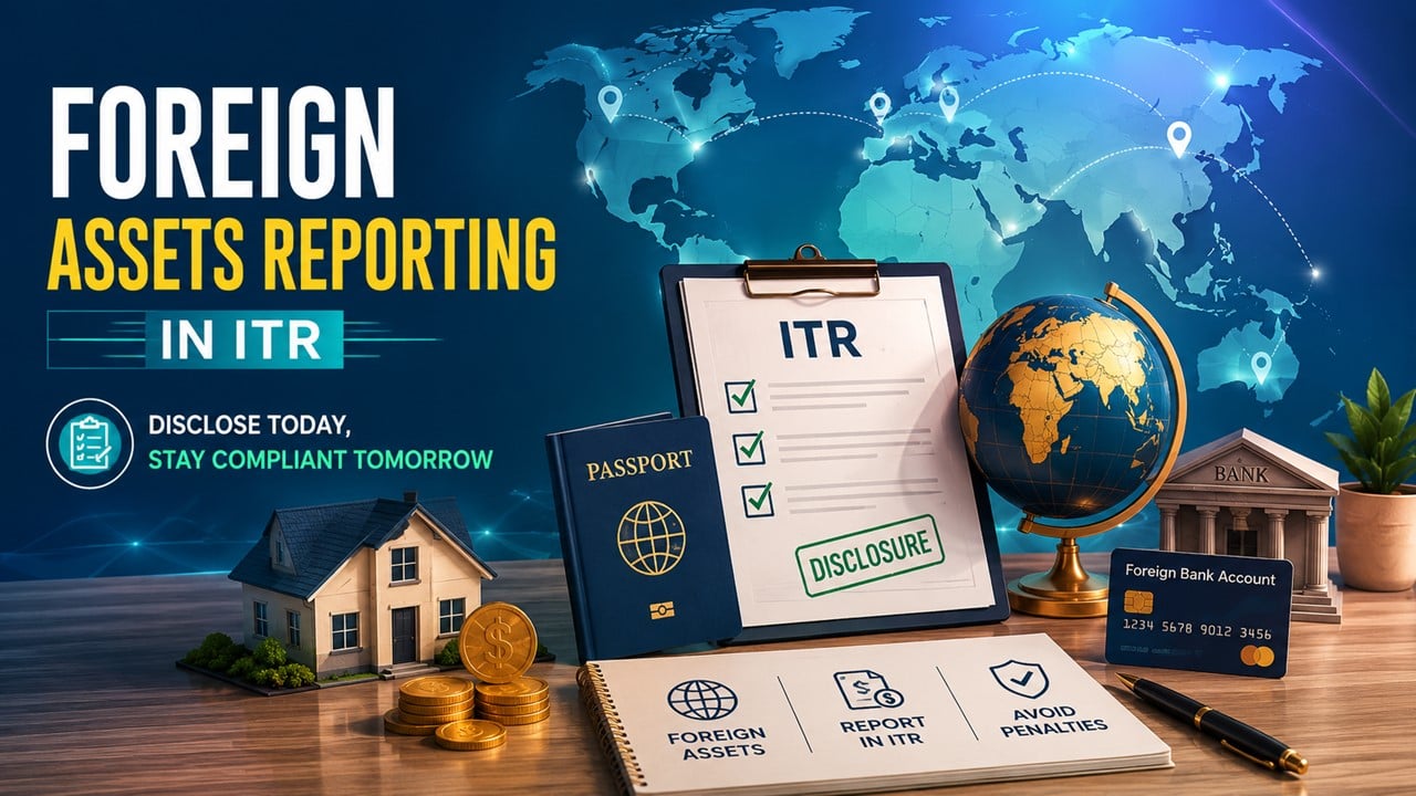 Foreign Assets Reporting In ITR for FY 2025-26