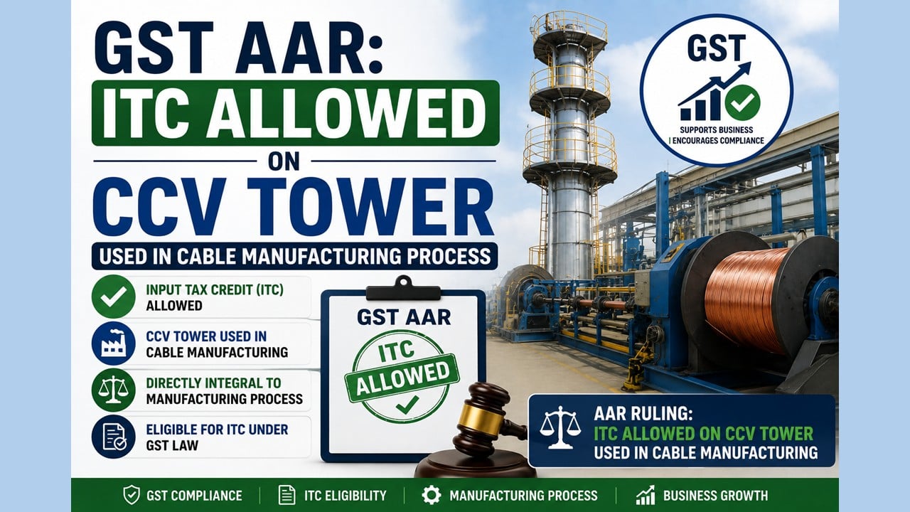 GST AAR: ITC Allowed on CCV Tower Used in Cable Manufacturing Process