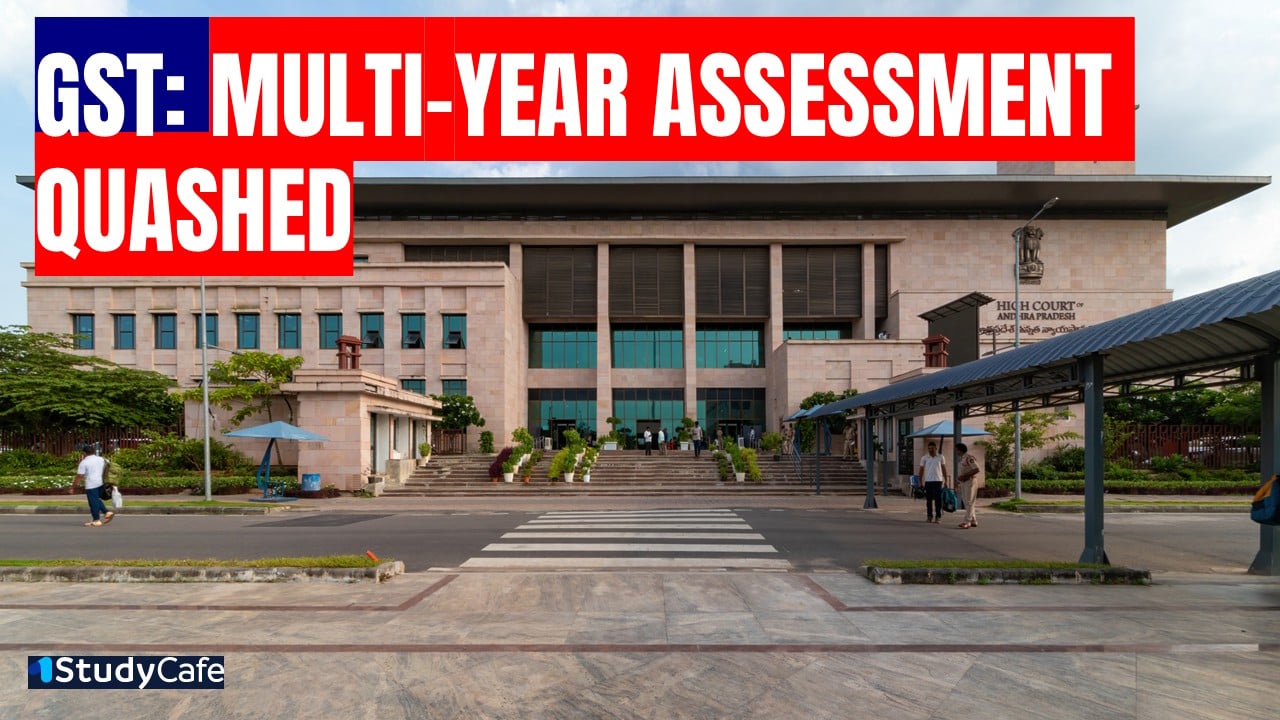 Andhra Pradesh High Court Quashes Multi-Year GST Assessment